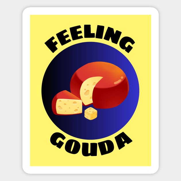 Feeling Gouda | Gouda Pun Sticker by Allthingspunny